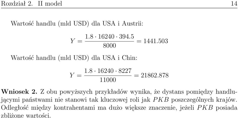 Z obu powyższych przykładów wynika, że dystans pomiędzy handlującymi państwami nie stanowi tak kluczowej