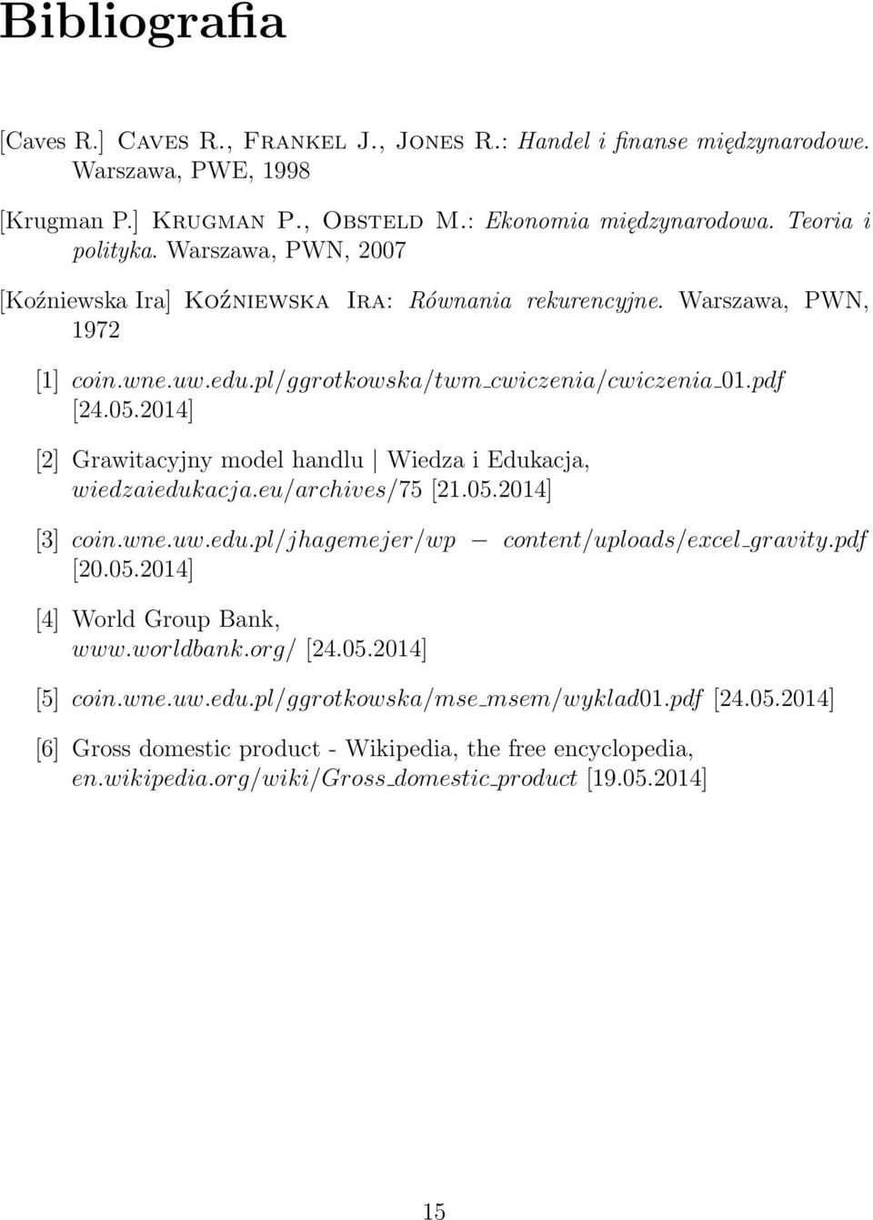 2014] [2] Grawitacyjny model handlu Wiedza i Edukacja, wiedzaiedukacja.eu/archives/75 [21.05.2014] [3] coin.wne.uw.edu.pl/jhagemejer/wp content/uploads/excel gravity.pdf [20.05.2014] [4] World Group Bank, www.
