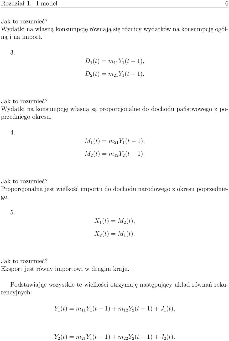 Proporcjonalna jest wielkość importu do dochodu narodowego z okresu poprzedniego. 5. X 1 (t) = M 2 (t), X 2 (t) = M 1 (t). Jak to rozumieć? Eksport jest równy importowi w drugim kraju.