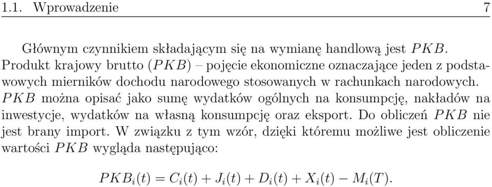 narodowych. P KB można opisać jako sumę wydatków ogólnych na konsumpcję, nakładów na inwestycje, wydatków na własną konsumpcję oraz eksport.