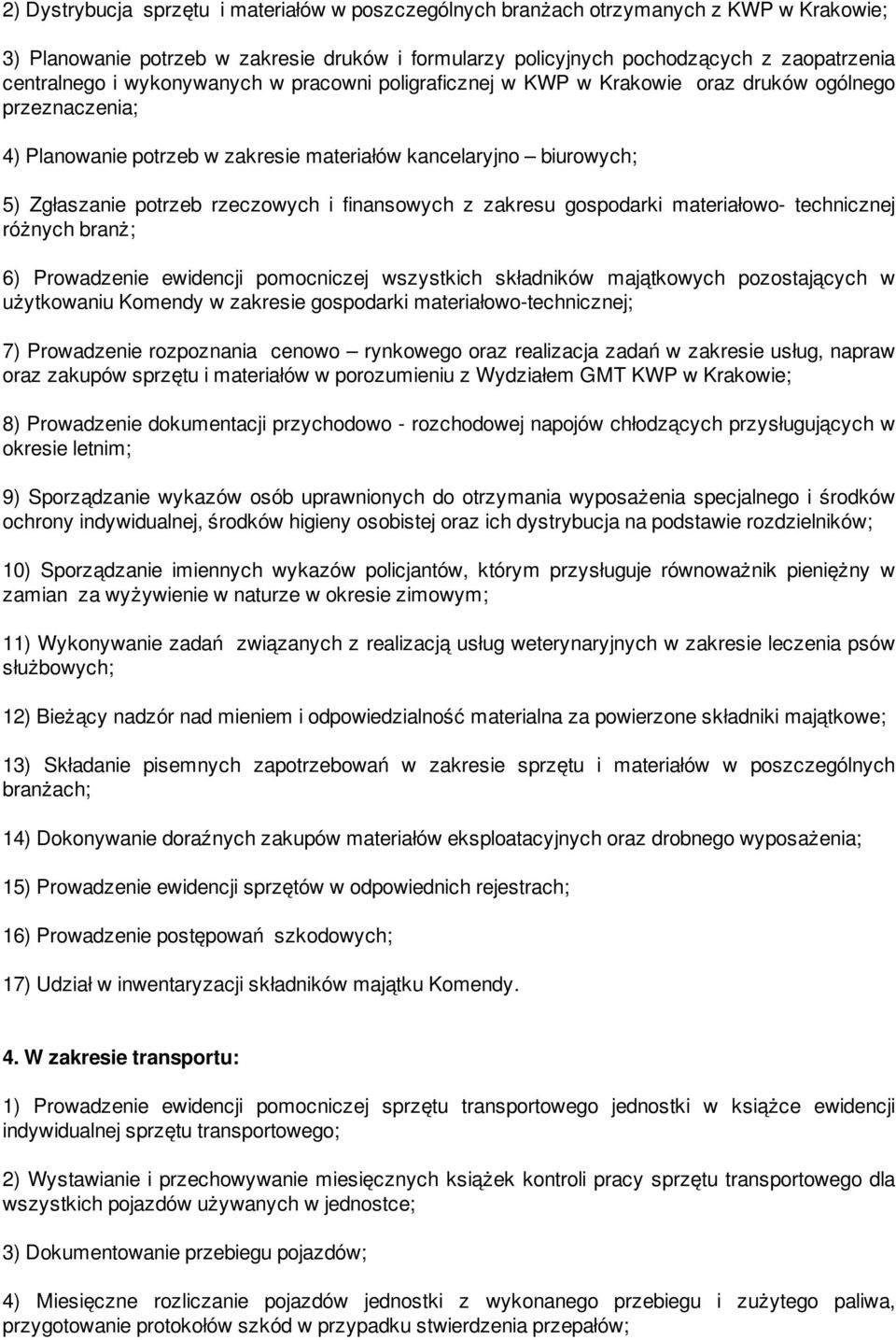 finansowych z zakresu gospodarki materiałowo- technicznej różnych branż; 6) Prowadzenie ewidencji pomocniczej wszystkich składników majątkowych pozostających w użytkowaniu Komendy w zakresie