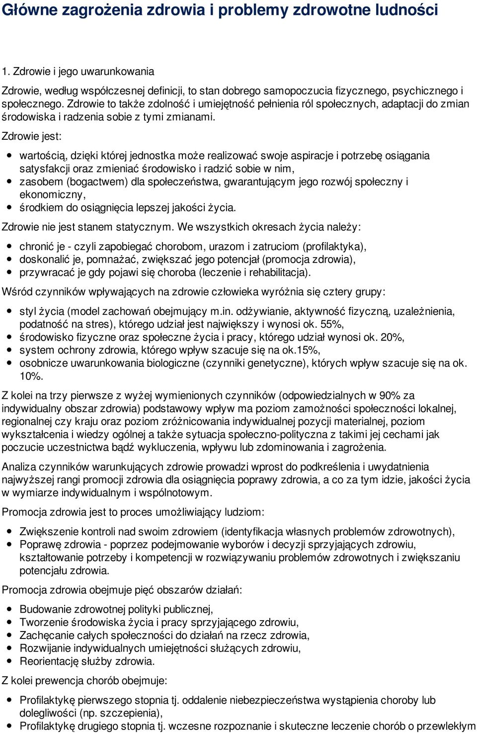 Zdrowie jest: wartością, dzięki której jednostka może realizować swoje aspiracje i potrzebę osiągania satysfakcji oraz zmieniać środowisko i radzić sobie w nim, zasobem (bogactwem) dla społeczeństwa,
