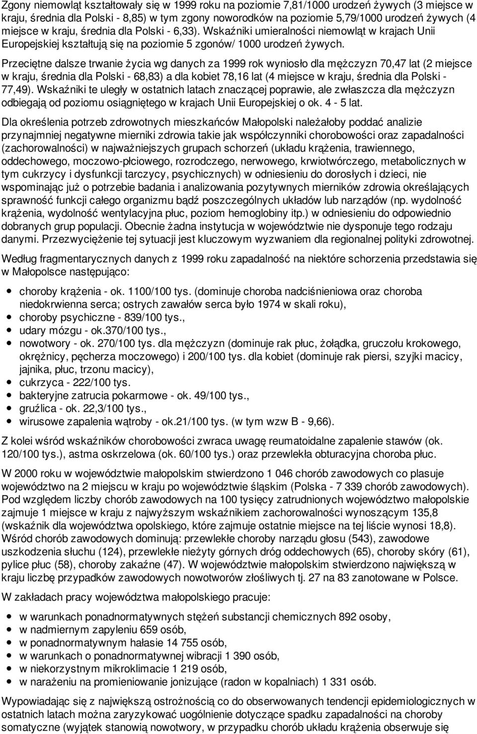 Przeciętne dalsze trwanie życia wg danych za 1999 rok wyniosło dla mężczyzn 70,47 lat (2 miejsce w kraju, średnia dla Polski - 68,83) a dla kobiet 78,16 lat (4 miejsce w kraju, średnia dla Polski -