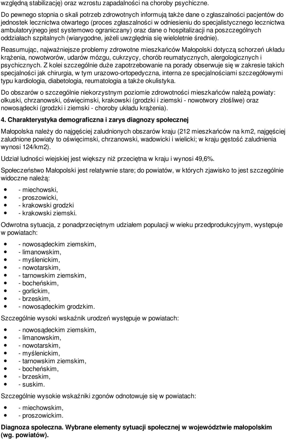 ambulatoryjnego jest systemowo ograniczany) oraz dane o hospitalizacji na poszczególnych oddziałach szpitalnych (wiarygodne, jeżeli uwzględnia się wieloletnie średnie).