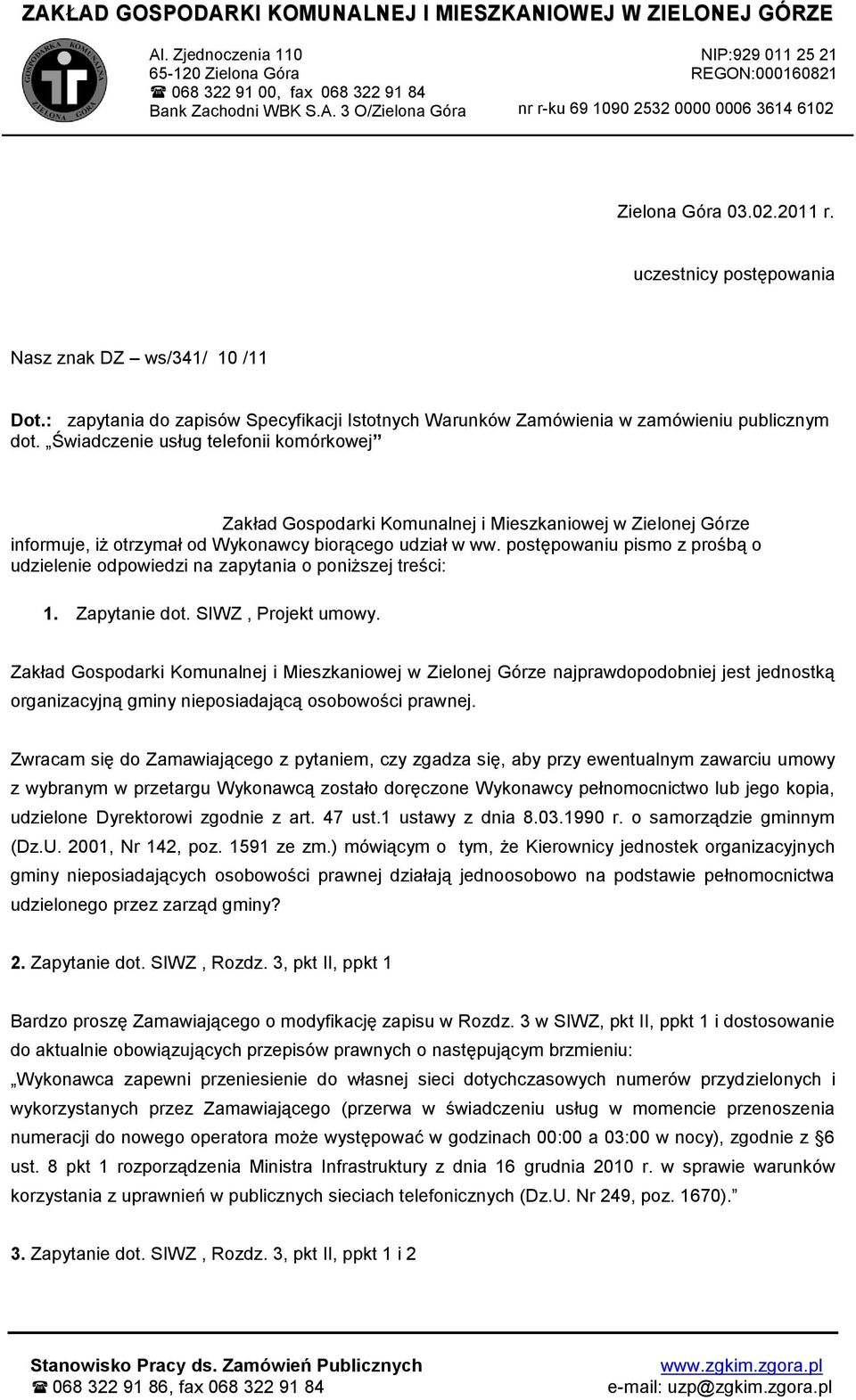 postępowaniu pismo z prośbą o udzielenie odpowiedzi na zapytania o poniższej treści: 1. Zapytanie dot. SIWZ, Projekt umowy.