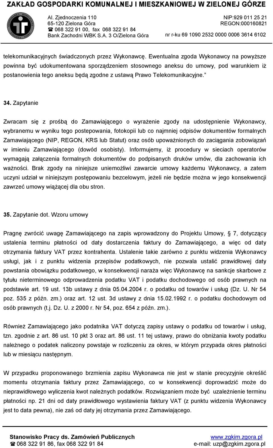 Zapytanie Zwracam się z prośbą do Zamawiającego o wyrażenie zgody na udostępnienie Wykonawcy, wybranemu w wyniku tego postepowania, fotokopii lub co najmniej odpisów dokumentów formalnych