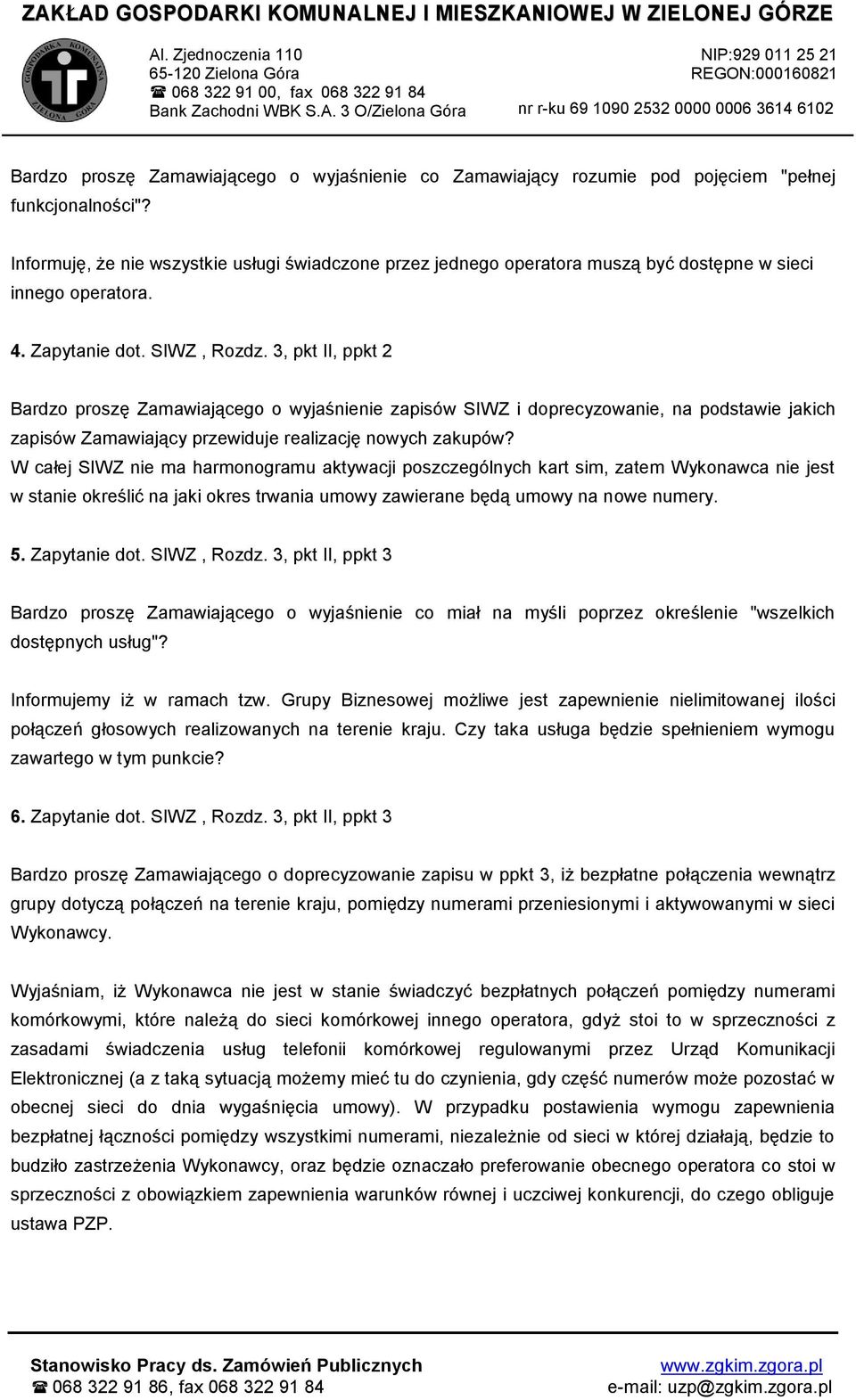 3, pkt II, ppkt 2 Bardzo proszę Zamawiającego o wyjaśnienie zapisów SIWZ i doprecyzowanie, na podstawie jakich zapisów Zamawiający przewiduje realizację nowych zakupów?