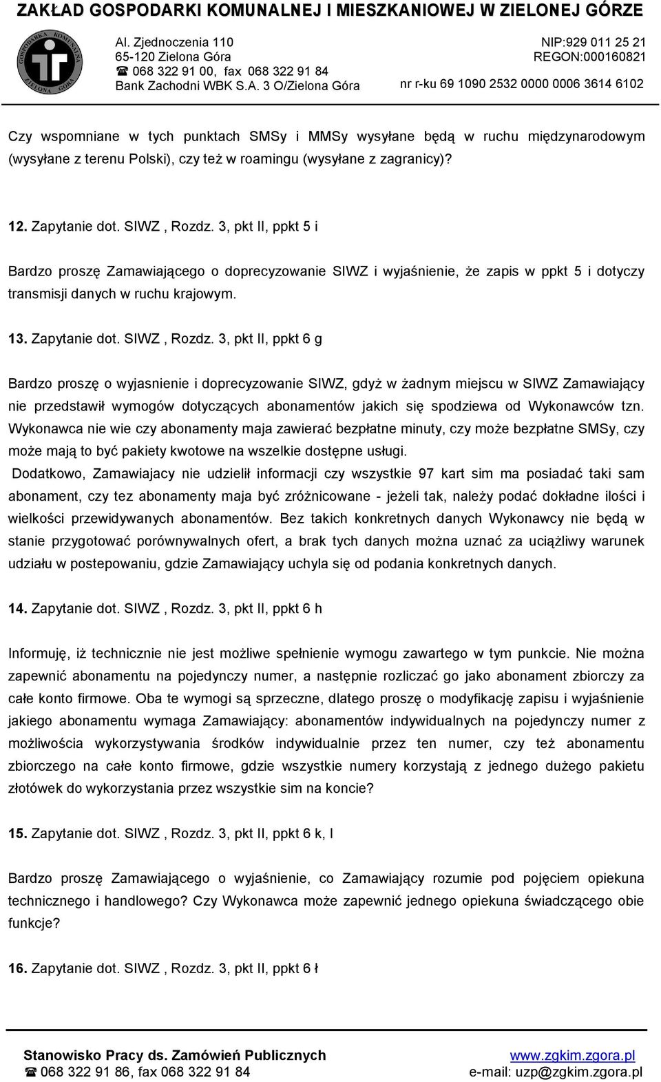 3, pkt II, ppkt 6 g Bardzo proszę o wyjasnienie i doprecyzowanie SIWZ, gdyż w żadnym miejscu w SIWZ Zamawiający nie przedstawił wymogów dotyczących abonamentów jakich się spodziewa od Wykonawców tzn.