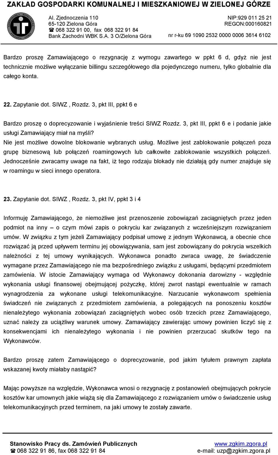 Nie jest możliwe dowolne blokowanie wybranych usług. Możliwe jest zablokowanie połączeń poza grupę biznesową lub połączeń roamingowych lub całkowite zablokowanie wszystkich połączeń.