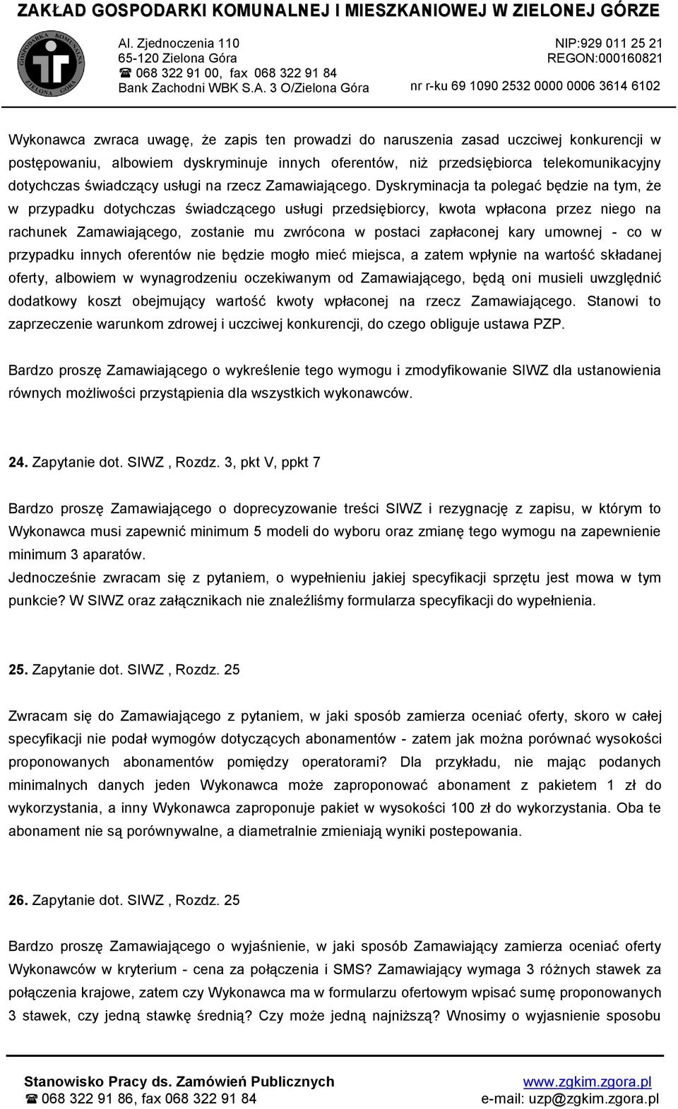 Dyskryminacja ta polegać będzie na tym, że w przypadku dotychczas świadczącego usługi przedsiębiorcy, kwota wpłacona przez niego na rachunek Zamawiającego, zostanie mu zwrócona w postaci zapłaconej