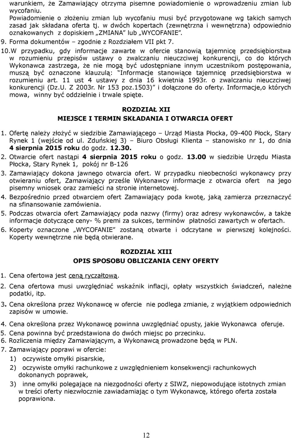 w dwóch kopertach (zewnętrzna i wewnętrzna) odpowiednio oznakowanych z dopiskiem ZMIANA lub WYCOFANIE. 9. Forma dokumentów zgodnie z Rozdziałem VII pkt 7. 10.