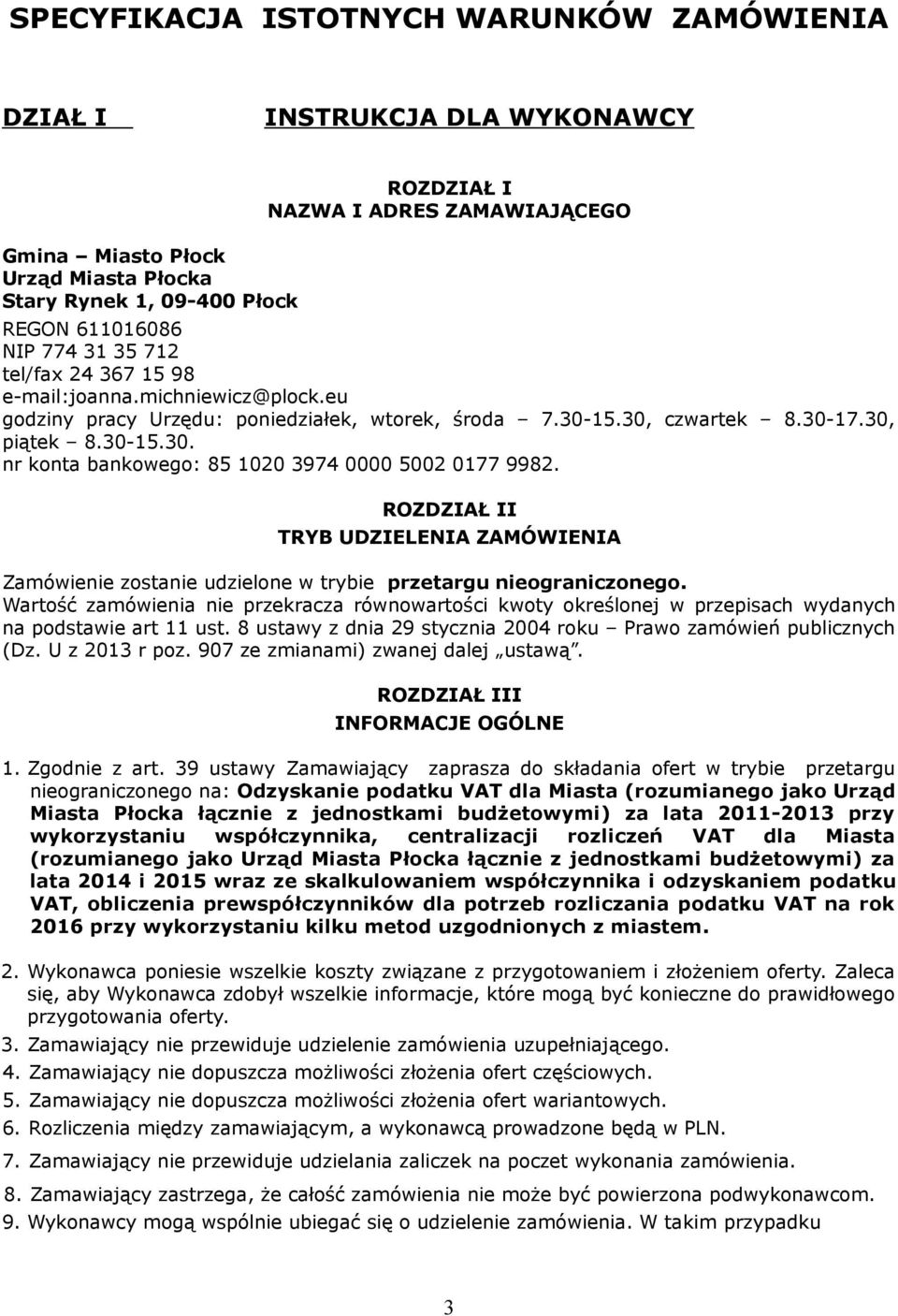 ROZDZIAŁ II TRYB UDZIELENIA ZAMÓWIENIA Zamówienie zostanie udzielone w trybie przetargu nieograniczonego.