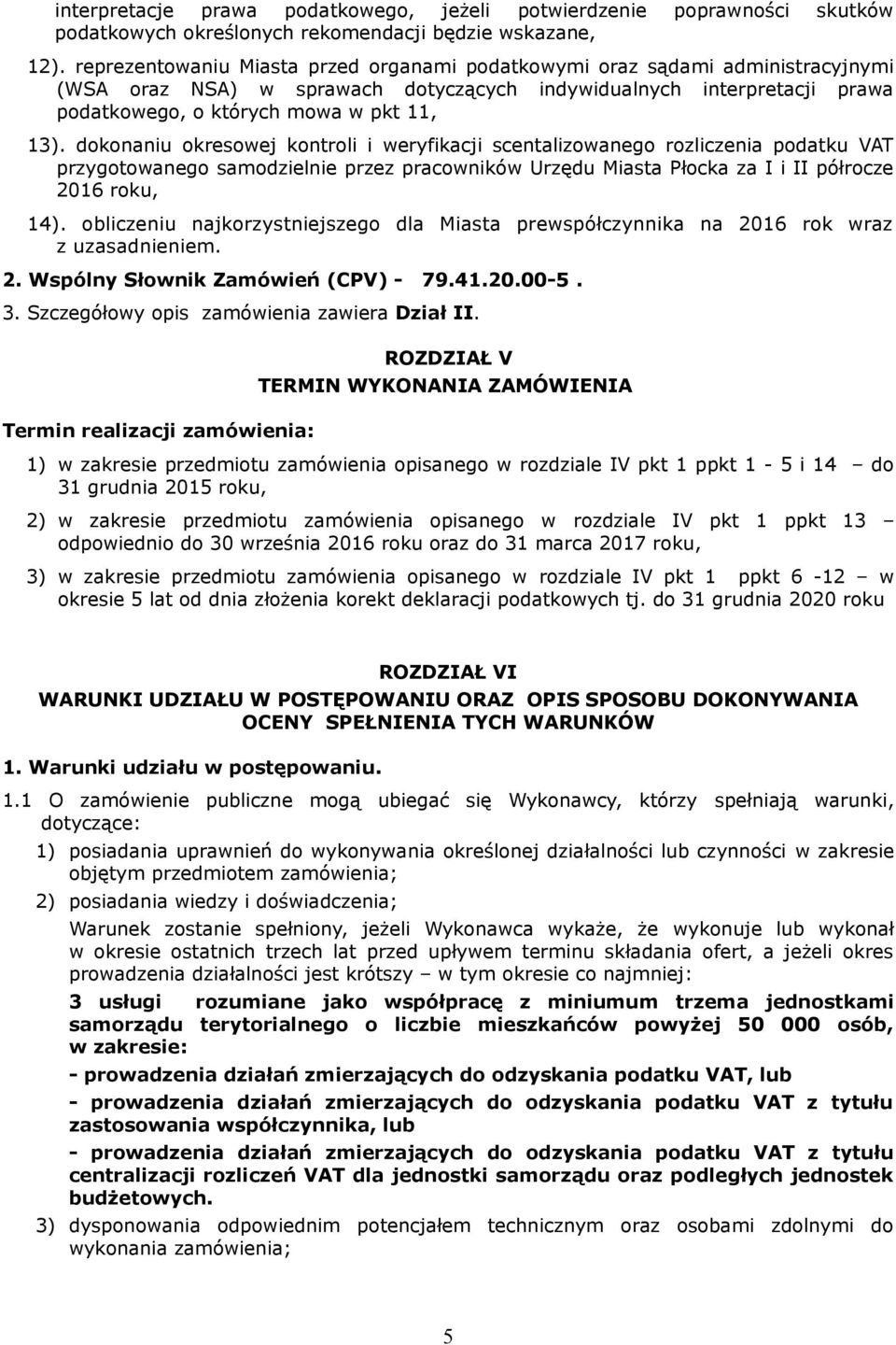dokonaniu okresowej kontroli i weryfikacji scentalizowanego rozliczenia podatku VAT przygotowanego samodzielnie przez pracowników Urzędu Miasta Płocka za I i II półrocze 2016 roku, 14).
