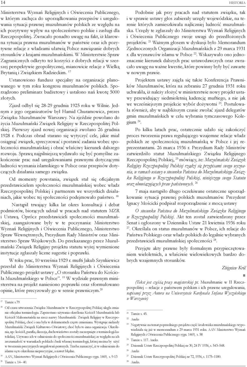 Zwracało ponadto uwagę na fakt, iż klarowna sytuacja prawna muzułmanów w państwie oraz ich pozytywne relacje z władzami ułatwią Polsce nawiązanie dobrych stosunków z krajami muzułmańskimi.