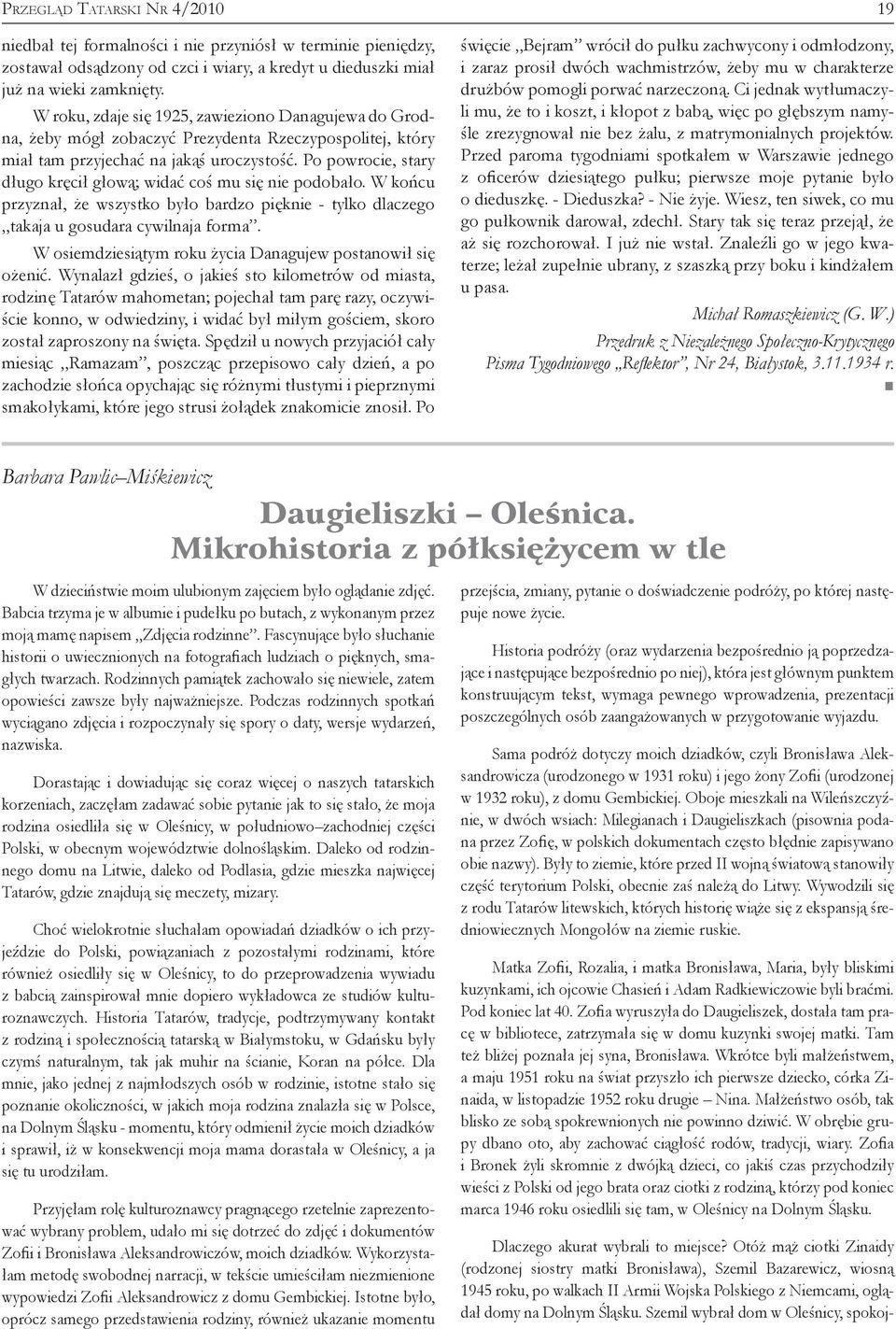 Po powrocie, stary długo kręcił głową; widać coś mu się nie podobało. W końcu przyznał, że wszystko było bardzo pięknie - tylko dlaczego takaja u gosudara cywilnaja forma.