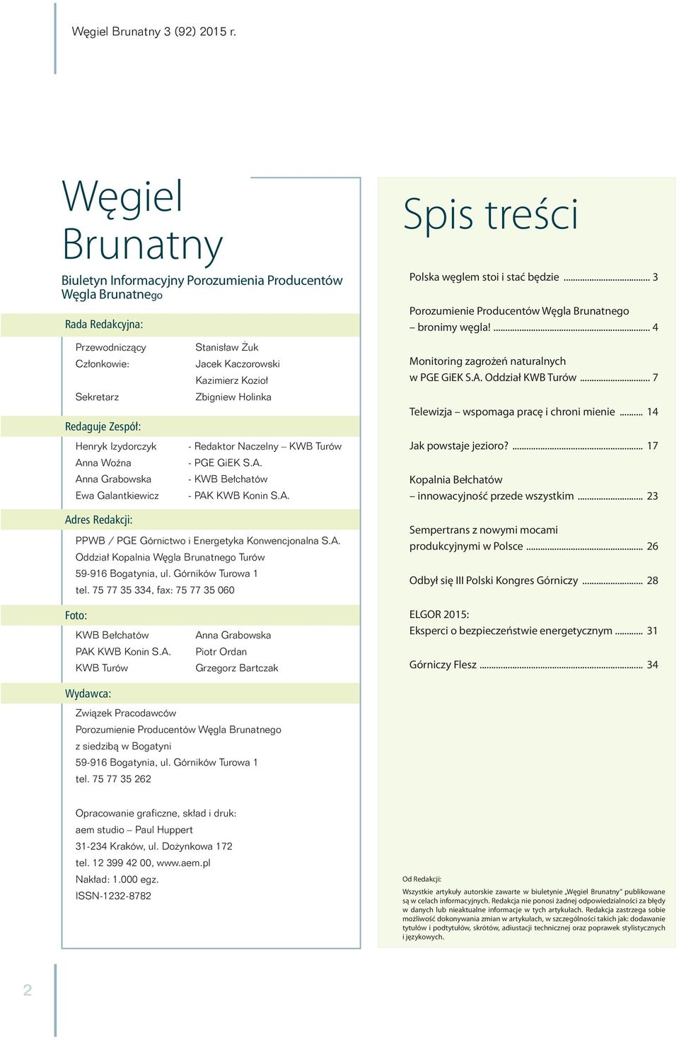 ... 4 Przewodniczący Członkowie: Sekretarz Redaguje Zespół: Henryk Izydorczyk Anna Woźna Anna Grabowska Ewa Galantkiewicz Stanisław Żuk Jacek Kaczorowski Kazimierz Kozioł Zbigniew Holinka - Redaktor