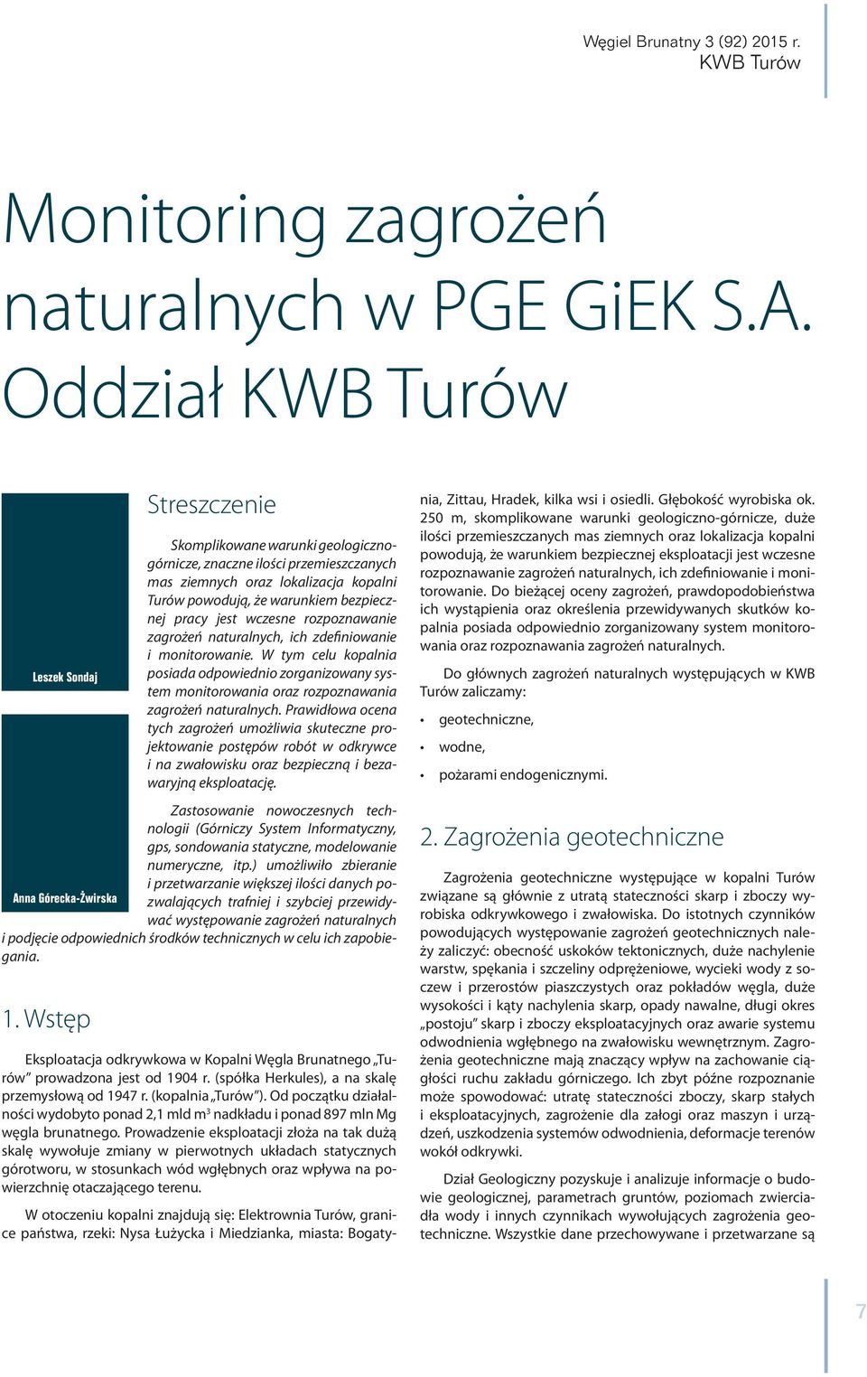 pracy jest wczesne rozpoznawanie zagrożeń naturalnych, ich zdefiniowanie i monitorowanie.