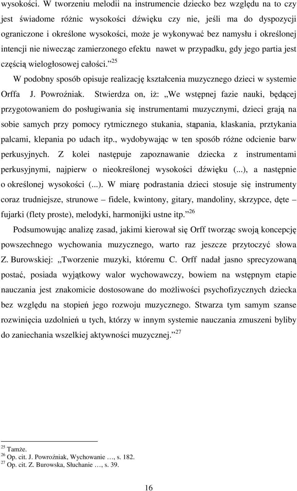 namysłu i określonej intencji nie niwecząc zamierzonego efektu nawet w przypadku, gdy jego partia jest częścią wielogłosowej całości.