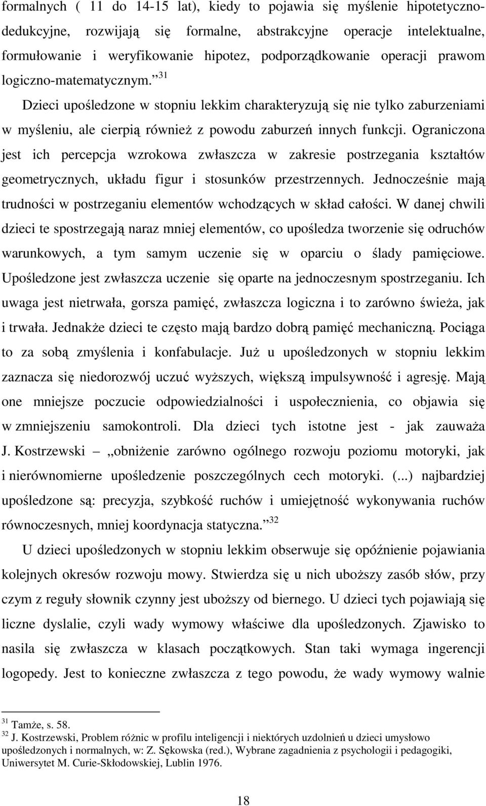 31 Dzieci upośledzone w stopniu lekkim charakteryzują się nie tylko zaburzeniami w myśleniu, ale cierpią równieŝ z powodu zaburzeń innych funkcji.