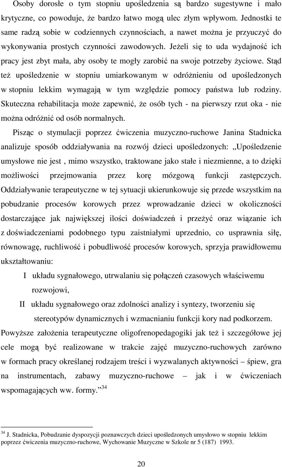 JeŜeli się to uda wydajność ich pracy jest zbyt mała, aby osoby te mogły zarobić na swoje potrzeby Ŝyciowe.