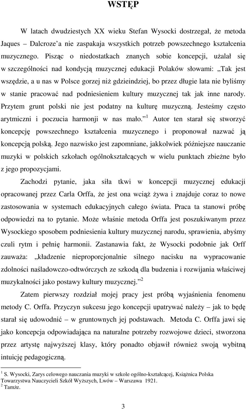 długie lata nie byliśmy w stanie pracować nad podniesieniem kultury muzycznej tak jak inne narody. Przytem grunt polski nie jest podatny na kulturę muzyczną.