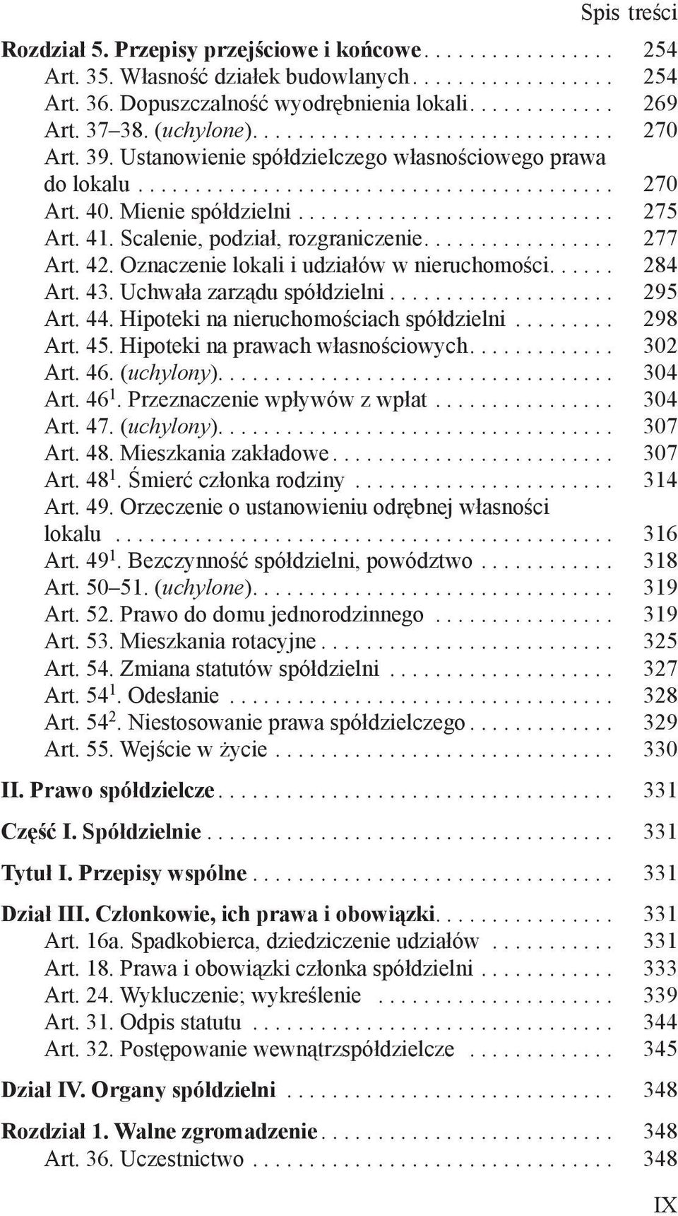 ........................... 275 Art. 41. Scalenie, podział, rozgraniczenie................. 277 Art. 42. Oznaczenie lokali i udziałów w nieruchomości...... 284 Art. 43. Uchwała zarządu spółdzielni.