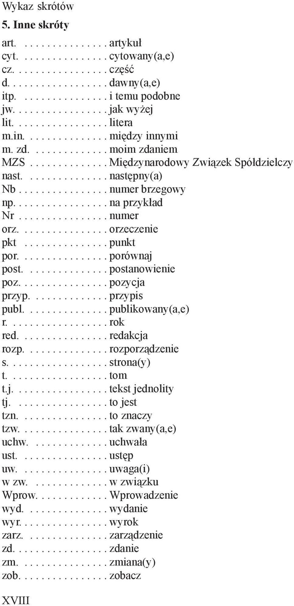 ............... numer brzegowy np................. na przykład Nr................ numer orz................ orzeczenie pkt............... punkt por................ porównaj post............... postanowienie poz.