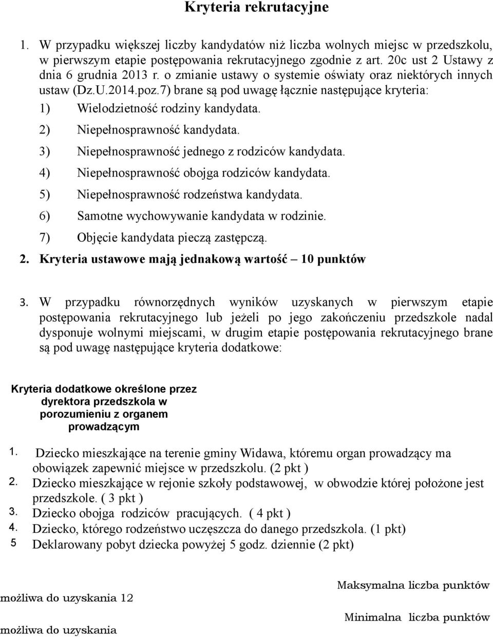 7) brane są pod uwagę łącznie następujące kryteria: 1) Wielodzietność rodziny kandydata. 2) Niepełnosprawność kandydata. 3) Niepełnosprawność jednego z rodziców kandydata.