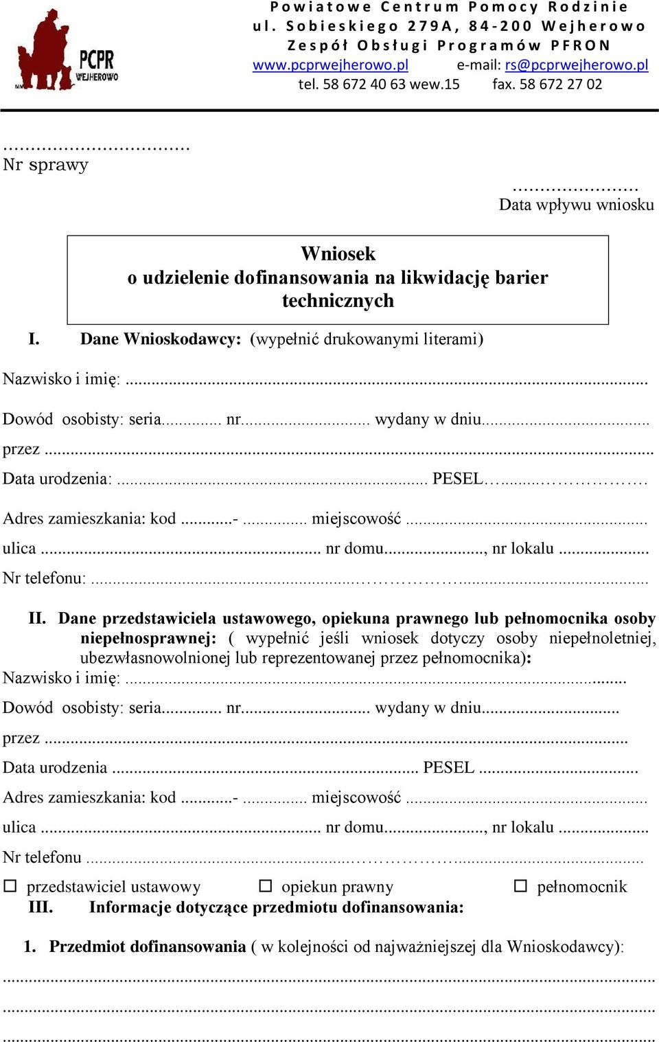 Dane Wnioskodawcy: (wypełnić drukowanymi literami) Nazwisko i imię:... Dowód osobisty: seria... nr... wydany w dniu... przez... Data urodzenia:... PESEL.... Adres zamieszkania: kod...-... miejscowość.