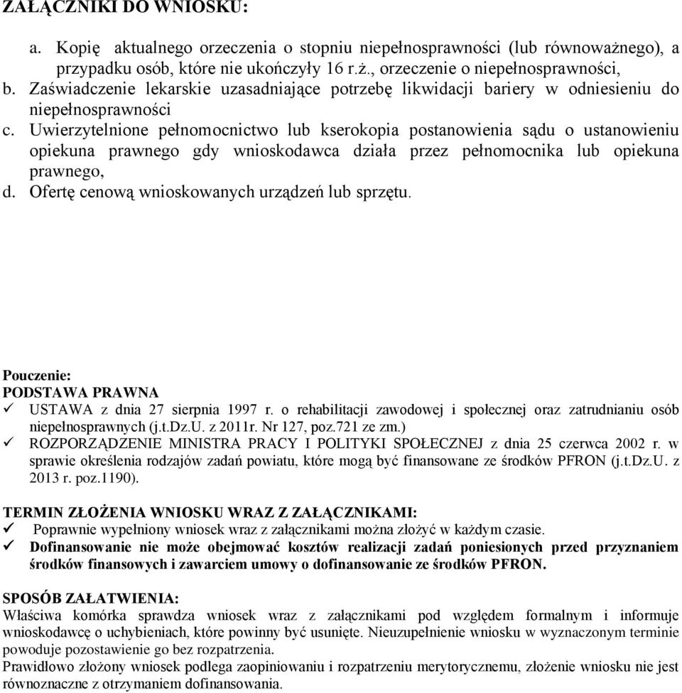 Uwierzytelnione pełnomocnictwo lub kserokopia postanowienia sądu o ustanowieniu opiekuna prawnego gdy wnioskodawca działa przez pełnomocnika lub opiekuna prawnego, d.