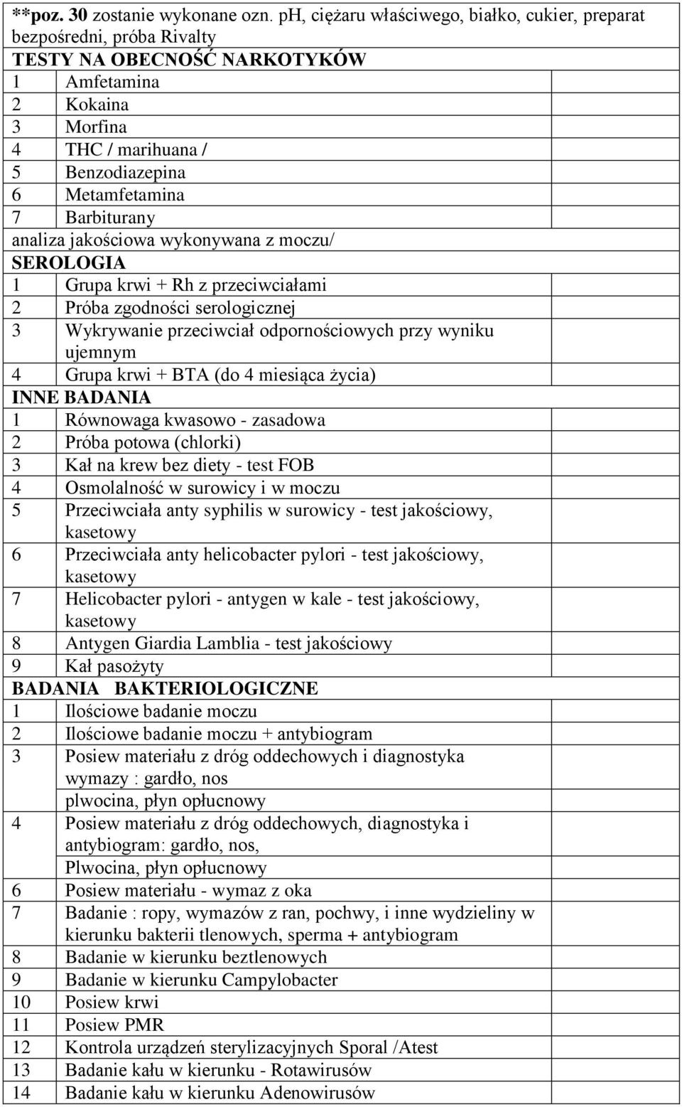 Barbiturany analiza jakościowa wykonywana z moczu/ SEROLOGIA 1 Grupa krwi + Rh z przeciwciałami 2 Próba zgodności serologicznej 3 Wykrywanie przeciwciał odpornościowych przy wyniku ujemnym 4 Grupa