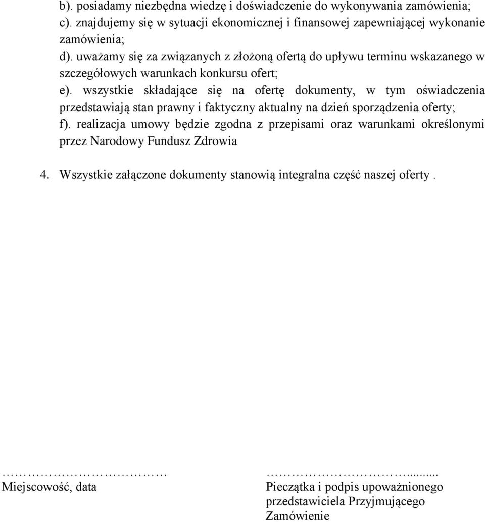 wszystkie składające się na ofertę dokumenty, w tym oświadczenia przedstawiają stan prawny i faktyczny aktualny na dzień sporządzenia oferty; f).