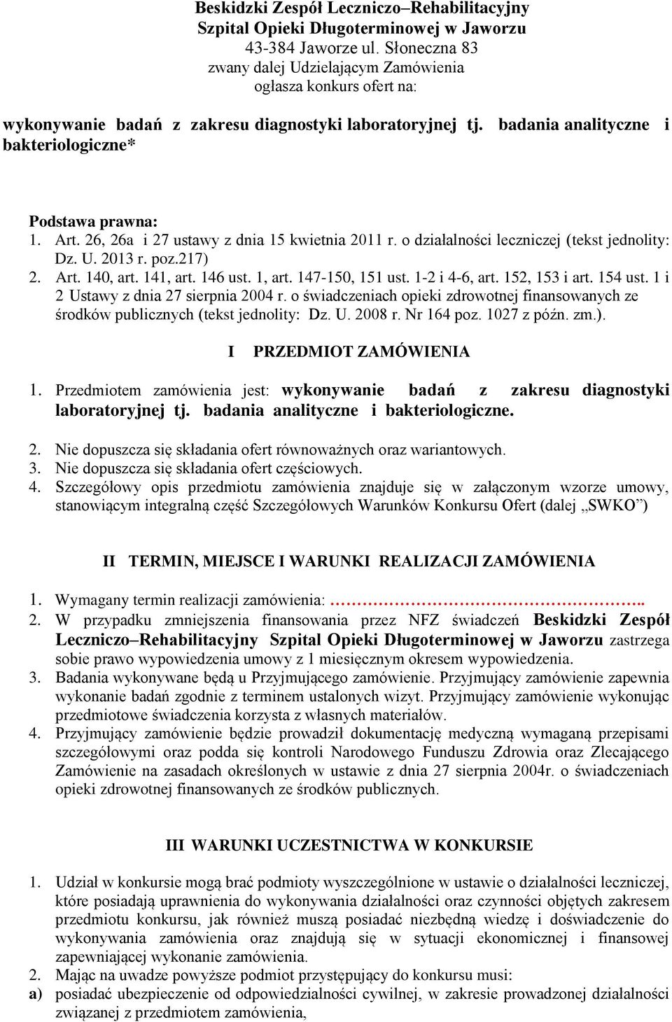 26, 26a i 27 ustawy z dnia 15 kwietnia 2011 r. o działalności leczniczej (tekst jednolity: Dz. U. 2013 r. poz.217) 2. Art. 140, art. 141, art. 146 ust. 1, art. 147-150, 151 ust. 1-2 i 4-6, art.