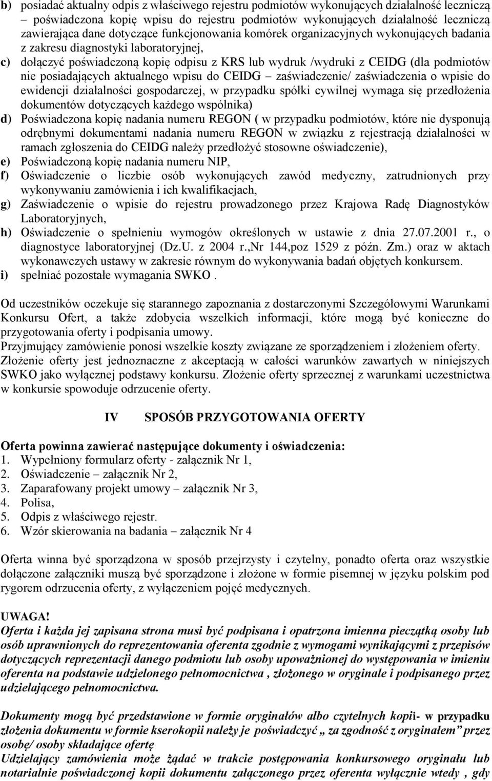 posiadających aktualnego wpisu do CEIDG zaświadczenie/ zaświadczenia o wpisie do ewidencji działalności gospodarczej, w przypadku spółki cywilnej wymaga się przedłożenia dokumentów dotyczących