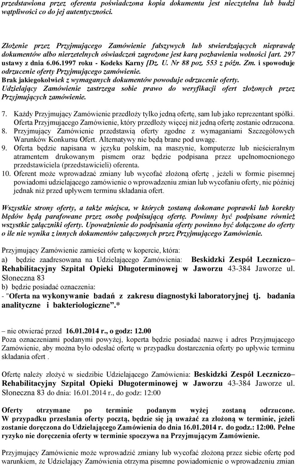1997 roku - Kodeks Karny [Dz. U. Nr 88 poz. 553 z późn. Zm. i spowoduje odrzucenie oferty Przyjmującego zamówienie. Brak jakiegokolwiek z wymaganych dokumentów powoduje odrzucenie oferty.