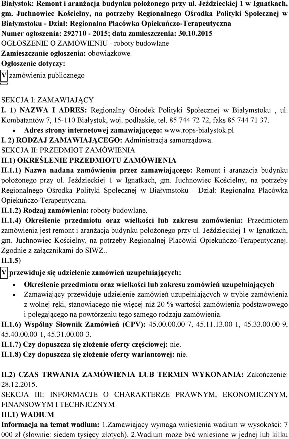 2015; data zamieszczenia: 30.10.2015 OGŁOSZENIE O ZAMÓWIENIU - roboty budowlane Zamieszczanie ogłoszenia: obowiązkowe. Ogłoszenie dotyczy: V zamówienia publicznego SEKCJA I: ZAMAWIAJĄCY I.