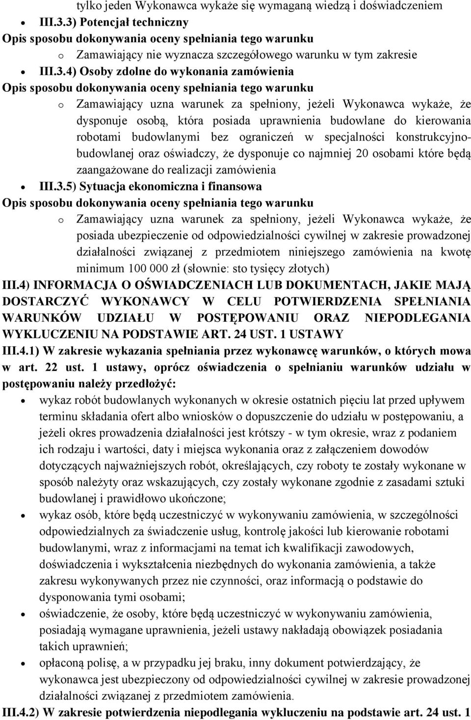 kierowania robotami budowlanymi bez ograniczeń w specjalności konstrukcyjnobudowlanej oraz oświadczy, że dysponuje co najmniej 20 osobami które będą zaangażowane do realizacji zamówienia III.3.