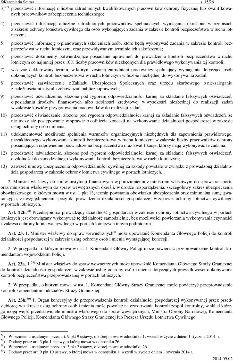 liczbie zatrudnionych pracowników spełniających wymagania określone w przepisach z zakresu ochrony lotnictwa cywilnego dla osób wykonujących zadania w zakresie kontroli bezpieczeństwa w ruchu