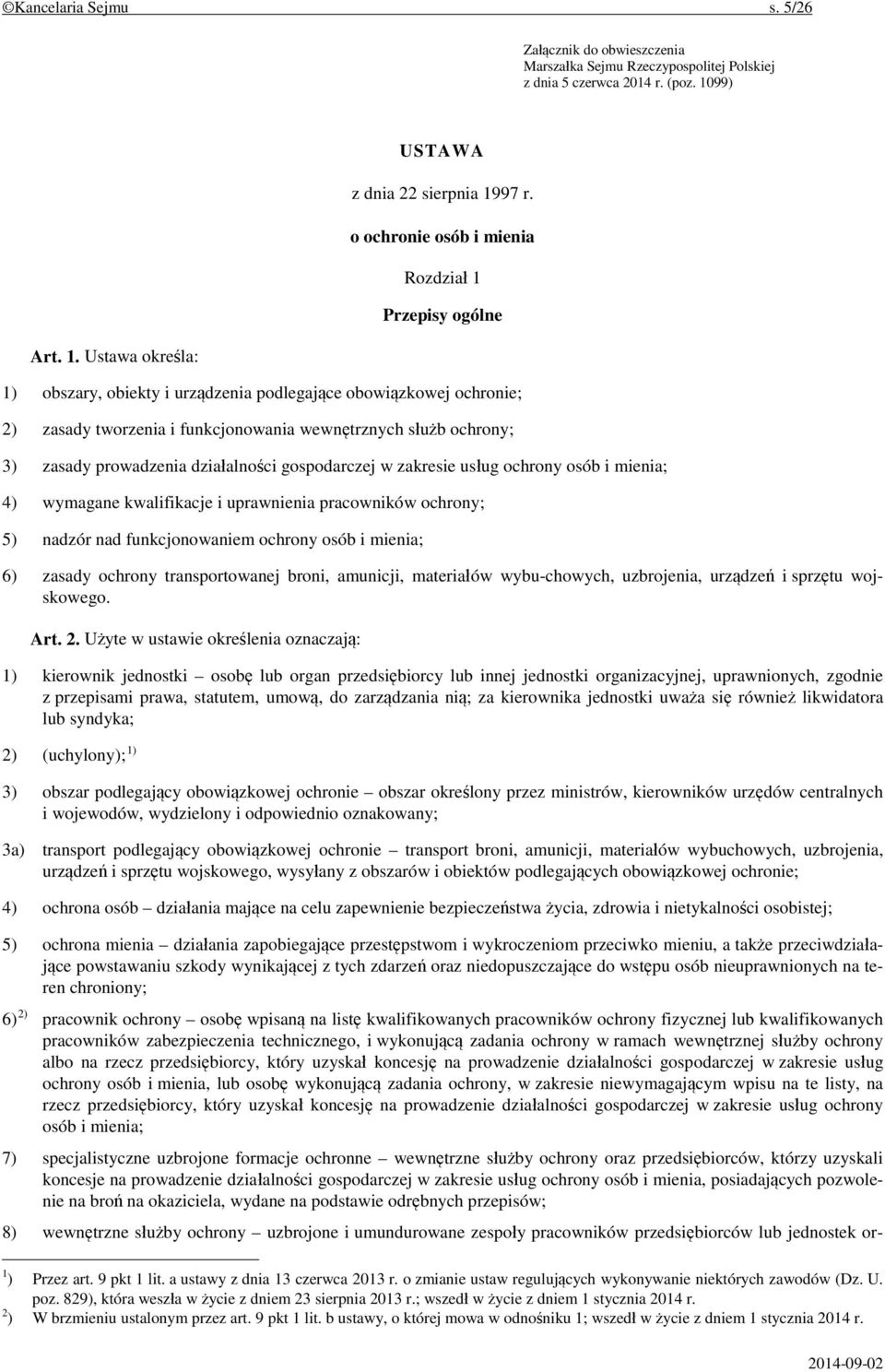 prowadzenia działalności gospodarczej w zakresie usług ochrony osób i mienia; 4) wymagane kwalifikacje i uprawnienia pracowników ochrony; 5) nadzór nad funkcjonowaniem ochrony osób i mienia; 6)