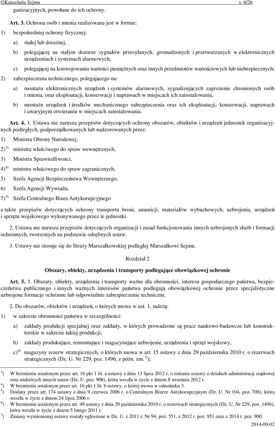 elektronicznych urządzeniach i systemach alarmowych, c) polegającej na konwojowaniu wartości pieniężnych oraz innych przedmiotów wartościowych lub niebezpiecznych; 2) zabezpieczenia technicznego,