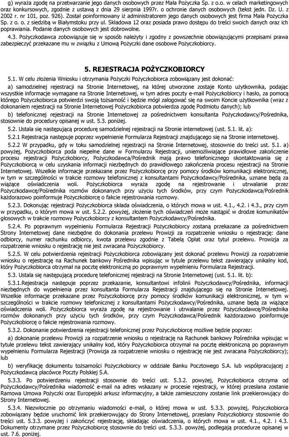 Składowa 12 oraz posiada prawo dostępu do treści swoich danych oraz ich poprawiania. Podanie danych osobowych jest dobrowolne. 4.3.