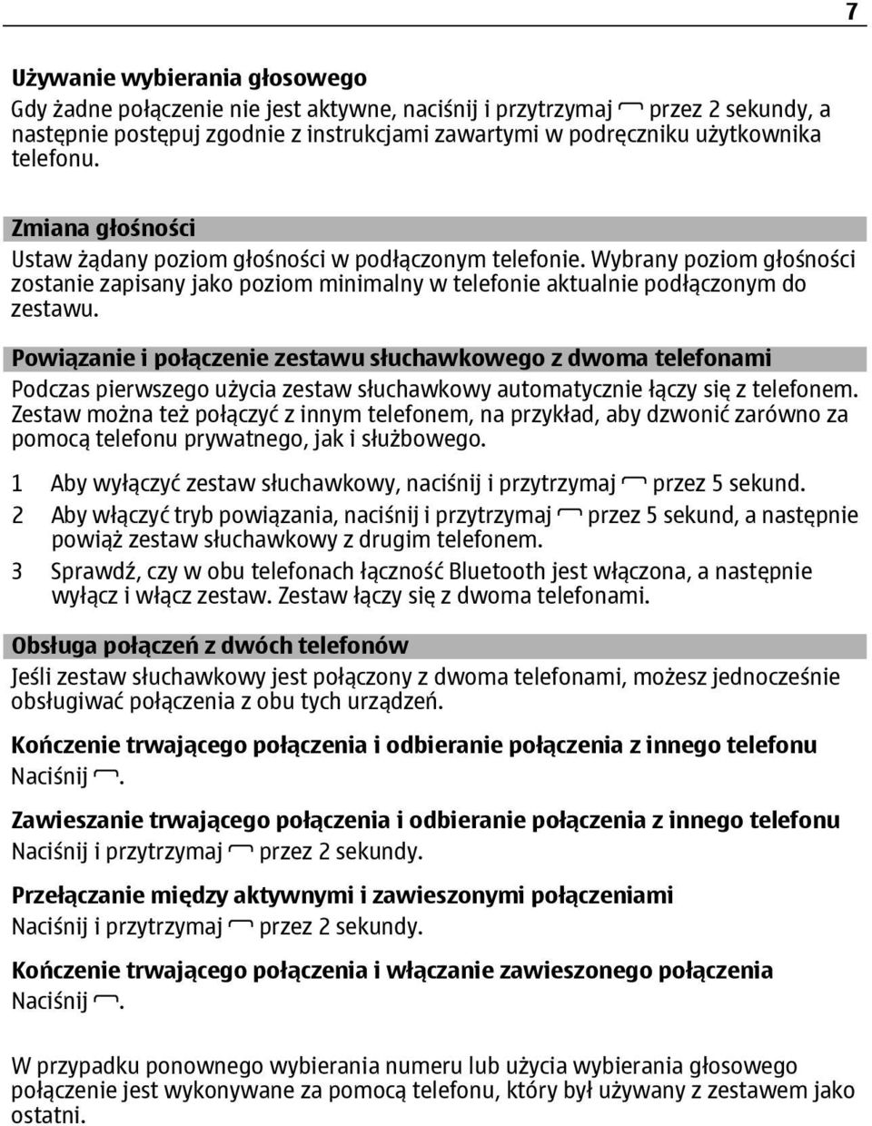 Powiązanie i połączenie zestawu słuchawkowego z dwoma telefonami Podczas pierwszego użycia zestaw słuchawkowy automatycznie łączy się z telefonem.