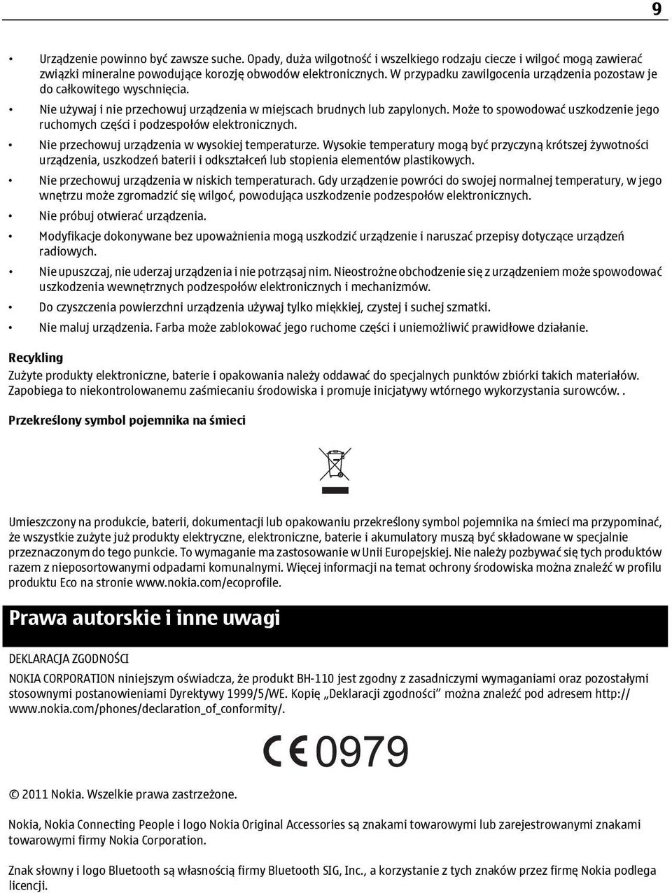 Może to spowodować uszkodzenie jego ruchomych części i podzespołów elektronicznych. Nie przechowuj urządzenia w wysokiej temperaturze.