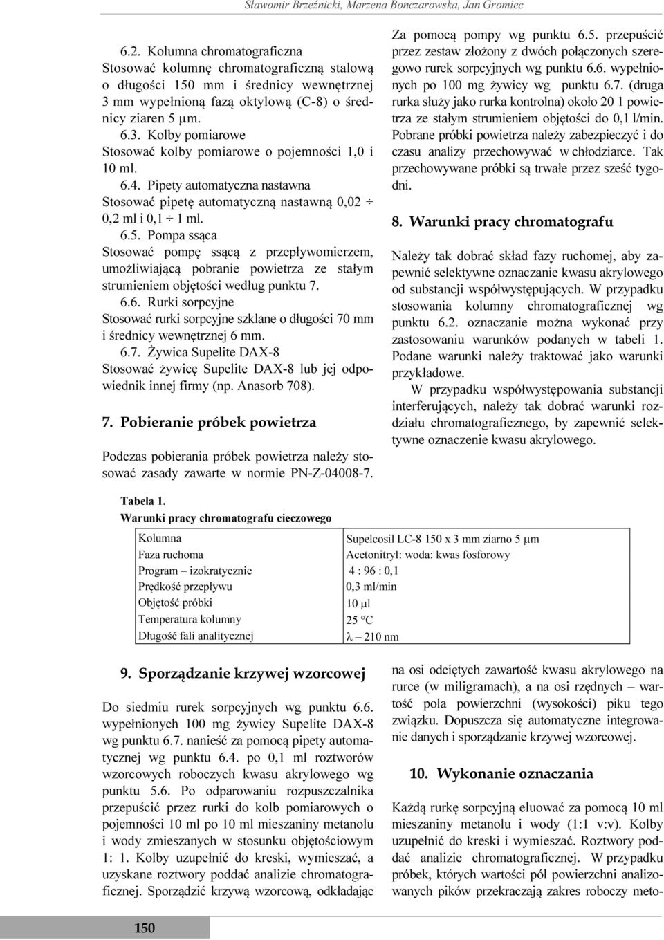 6.4. Pipety automatyczna nastawna Stosować pipetę automatyczną nastawną 0,02 0,2 ml i 0,1 1 ml. 6.5.