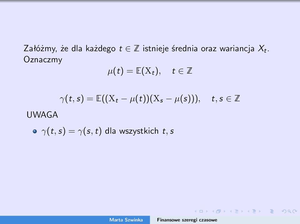 Oznaczmy µ(t) = E(X t ), t Z UWAGA γ(t, s) =