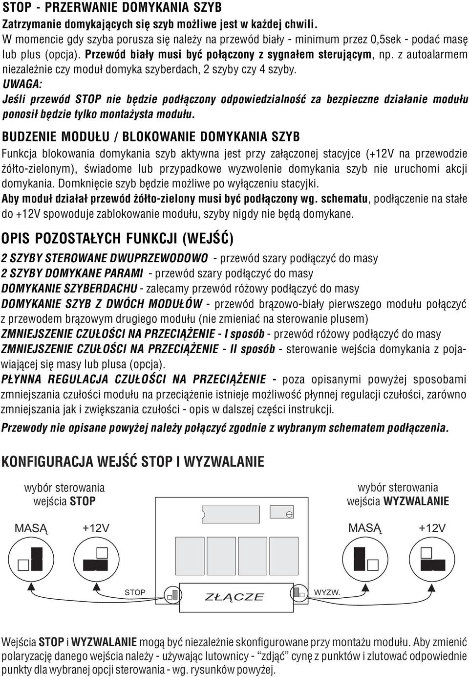 z autoalarmem niezale nie czy modu³ domyka szyberdach, 2 szyby czy 4 szyby.