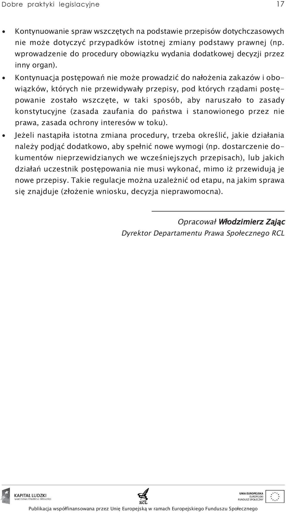 Kontynuacja postępowań nie może prowadzić do nałożenia zakazów i obowiązków, których nie przewidywały przepisy, pod których rządami postępowanie zostało wszczęte, w taki sposób, aby naruszało to