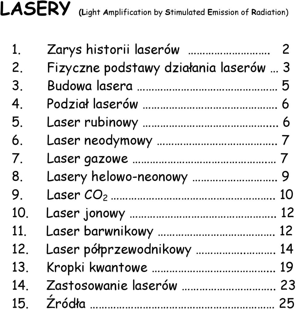 Laser neodymowy.. 7 7. Laser gazowe. 7 8. Lasery helowo-neonowy.. 9 9. Laser CO 2.. 10 10. Laser jonowy.