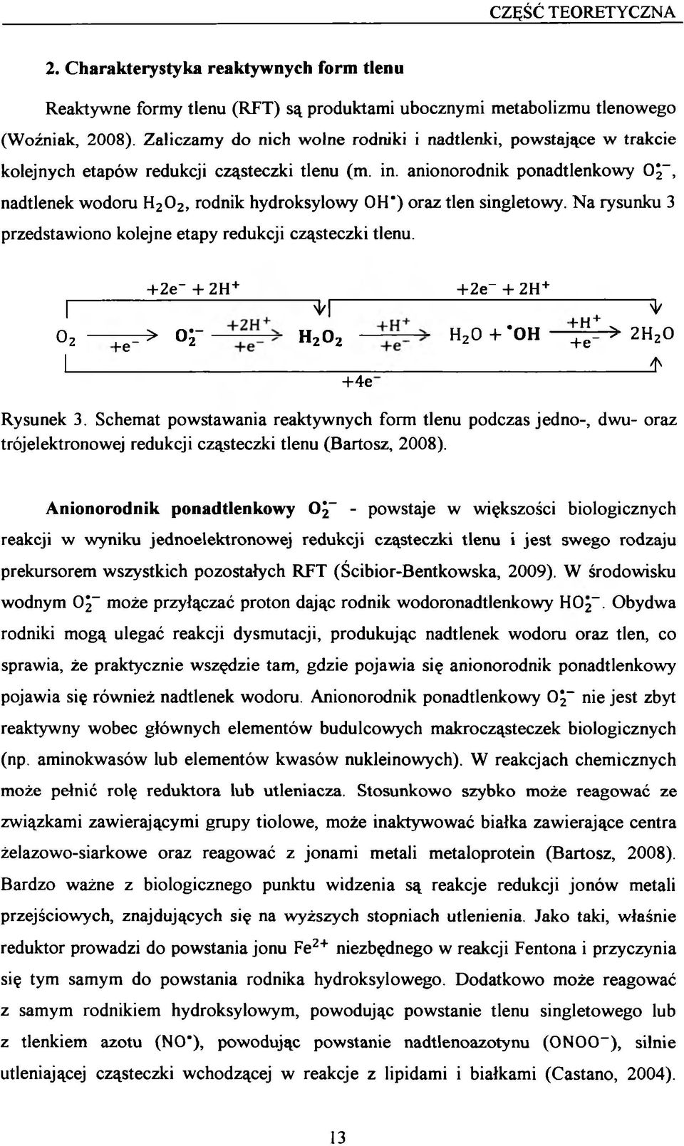 anionorodnik ponadtlenkowy Oj-, nadtlenek wodoru H20 2, rodnik hydroksylowy OH*) oraz tlen singletowy. Na rysunku 3 przedstawiono kolejne etapy redukcji cząsteczki tlenu.