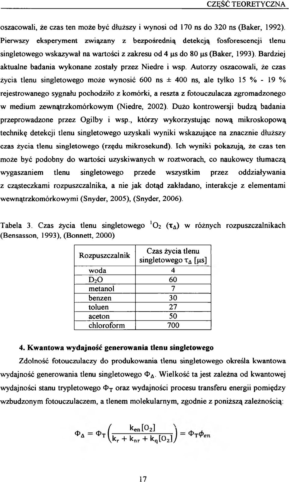 Bardziej aktualne badania wykonane zostały przez Niedre i wsp.